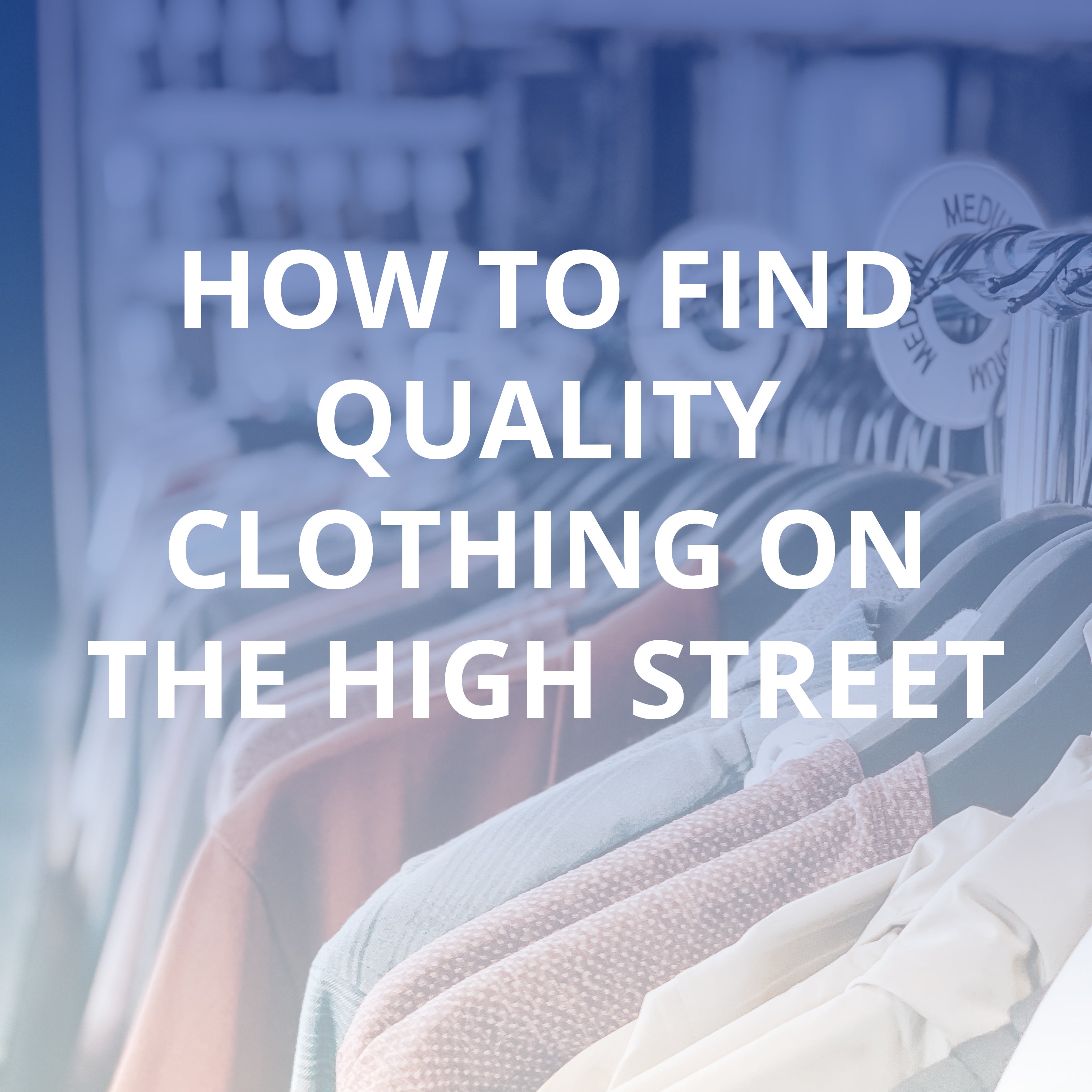 How to find quality clothing on the high street